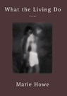 What the Living Do - Marie (Sarah Lawrence College) Howe - 9780393318869