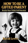 How to Be a Gifted Parent - David Lewis - 9780393336689