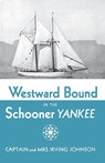 Westward Bound in the Schooner Yankee - Irving Johnson ; Electa Johnson - 9780393343359