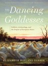 The Dancing Goddesses - Elizabeth Wayland (Occidental College) Barber - 9780393348507