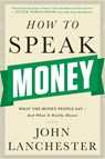 How to Speak Money: What the Money People Say-And What It Really Means - John Lanchester - 9780393351705