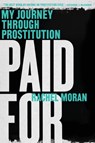 Paid for: My Journey Through Prostitution - Rachel Moran - 9780393351972