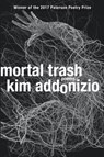 Mortal Trash - Poems - Kim Addonizio - 9780393354348