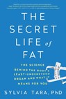 The Secret Life of Fat: The Science Behind the Body's Least Understood Organ and What It Means for You - Sylvia Tara - 9780393354973