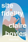 Site Fidelity - Stories - Claire Boyles - 9780393531824