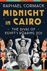 Midnight in Cairo - The Divas of Egypt`s Roaring `20s - Raphael Cormack - 9780393541137