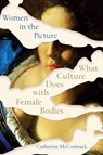 Women in the Picture - What Culture Does with Female Bodies - Catherine Mccormack - 9780393542080