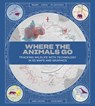 Where the Animals Go - Tracking Wildlife with Technology in 50 Maps and Graphics - James Cheshire ; Oliver Uberti - 9780393634020