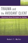Trauma and the Avoidant Client - Robert T. Muller - 9780393705737