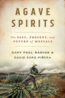Agave Spirits - Gary Paul (University of Arizona) Nabhan ; David Suro Pinera - 9780393867107