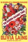 The Garden Against Time: In Search of a Common Paradise - Olivia Laing - 9780393882001