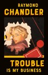 TROUBLE IS MY BUSINESS - Raymond Chandler - 9780394757643