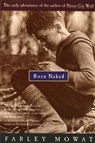 Born Naked: The Early Adventures of the Author of Never Cry Wolf - Farley Mowat - 9780395735282