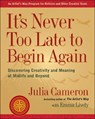 ITS NEVER TOO LATE TO BEGIN AG - Julia Cameron ; Emma Lively - 9780399174216