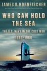 Who Can Hold the Sea - James D. Hornfischer - 9780399178658