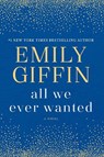 All We Ever Wanted - Emily Giffin - 9780399178948