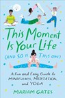This Moment Is Your Life (and So Is This One) - Mariam Gates - 9780399186646