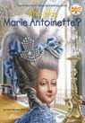 Who Was Marie Antoinette? - Dana Meachen Rau ; Who HQ - 9780399539756