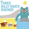 The Three Billy Goats Buenos - Susan Middleton Elya - 9780399547409