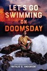 Let's Go Swimming on Doomsday - Natalie C. Anderson - 9780399547621