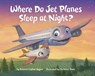 Where Do Jet Planes Sleep at Night? - Brianna Caplan Sayres ; Christian Slade - 9780399554513