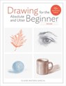 Drawing For the Absolute and Utter Beginner, Revis ed - C Watson Garcia - 9780399580512