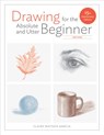 Drawing For the Absolute and Utter Beginner, Revis ed - C Watson Garcia - 9780399580512