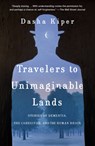 Kiper, D: Travelers to Unimaginable Lands - Dasha Kiper - 9780399590559