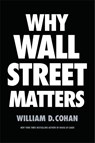 Why Wall Street Matters - William D. Cohan - 9780399590696