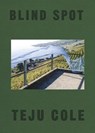 Blind Spot - Teju Cole - 9780399591075