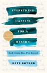Everything Happens for a Reason - Kate Bowler - 9780399592089