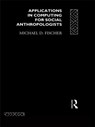 Applications in Computing for Social Anthropologists - Michael Fischer - 9780415018197