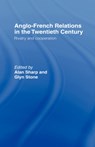 Anglo-French Relations in the Twentieth Century - Alan Sharp ; Glyn Stone ; Professor Glyn A Stone - 9780415172929