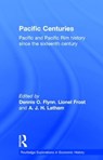 Pacific Centuries - DENNIS O. FLYNN ; LIONEL FROST ; A.J.H. (UNIVERSITY OF WALES,  Swansea, UK) Latham - 9780415184311