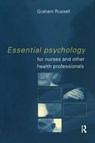 Essential Psychology for Nurses and Other Health Professionals - GRAHAM (UNIVERSITY OF PLYMOUTH,  UK University of Plymouth University of Plymouth, U.K. University of Plymouth, Plymouth, England, UK University of Plymouth, Devan, UK University of Plymouth, UK) Russell - 9780415188890