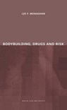Bodybuilding, Drugs and Risk - Lee Monaghan - 9780415226820