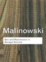 Sex and Repression in Savage Society - MALINOWSKI,  Bronislaw - 9780415255547
