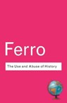 The Use and Abuse of History - FERRO,  Marc - 9780415285926