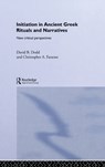 Initiation in Ancient Greek Rituals and Narratives - David Dodd ; Christopher A. Faraone - 9780415289207