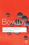 The Making and Breaking of Affectional Bonds - BOWLBY,  John - 9780415354813