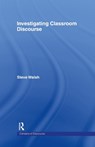Investigating Classroom Discourse - STEVE (NEWCASTLE UNIVERSITY,  UK) Walsh - 9780415364683