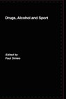 Drugs, Alcohol and Sport - PAUL (UNIVERSITY OF STIRLING,  UK) Dimeo - 9780415400169