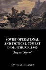 Soviet Operational and Tactical Combat in Manchuria, 1945 - David M. Glantz - 9780415408639