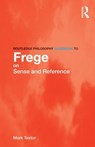 Routledge Philosophy GuideBook to Frege on Sense and Reference - Mark (King's College London Textor - 9780415419628
