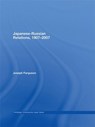 Japanese-Russian Relations, 1907-2007 - JOSEPH (UNIVERSITY OF WASHINGTON,  Seattle, USA) Ferguson - 9780415453141