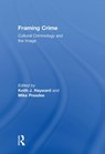 Framing Crime - KEITH (UNIVERSITY OF KENT,  UK) Hayward ; the late Mike Presdee - 9780415459037