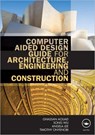 Computer Aided Design Guide for Architecture, Engineering and Construction - Ghassan (University of Salford Aouad ; Song Wu ; Angela (University of Salford Lee ; Timothy Onyenobi - 9780415495073