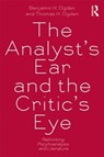 The Analyst's Ear and the Critic's Eye - Benjamin H. (Rutgers University Ogden ; Thomas H. Ogden - 9780415534697