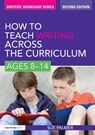 How to Teach Writing Across the Curriculum: Ages 8-14 - Sue (Writer Palmer - 9780415579919