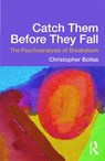 Catch Them Before They Fall: The Psychoanalysis of Breakdown - Christopher (in private practice Bollas - 9780415637206